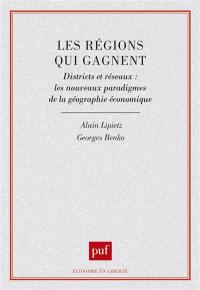 Les Régions qui gagnent : districts et réseaux, les nouveaux paradigmes de la géographie économique