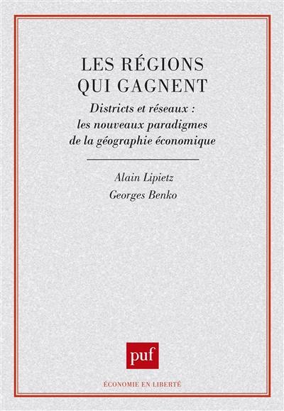 Les Régions qui gagnent : districts et réseaux, les nouveaux paradigmes de la géographie économique