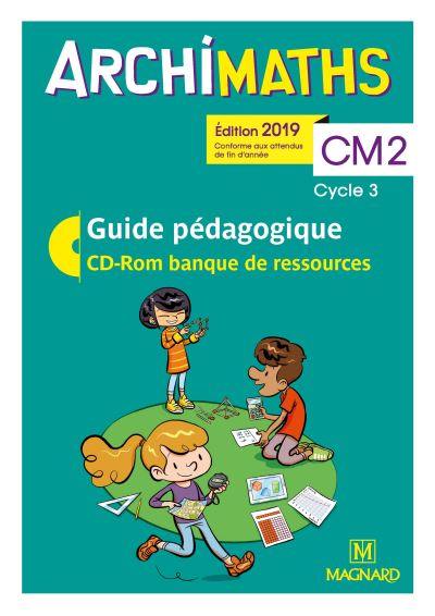 Archimaths CM2, cycle 3 : guide pédagogique, CD-ROM banque de ressources : conforme aux programmes