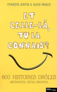 Et celle-là, tu la connais ? : 600 histoires drôles, méchantes, bêtes, inédites...