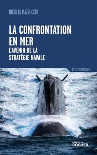 La confrontation en mer : l'avenir de la stratégie navale