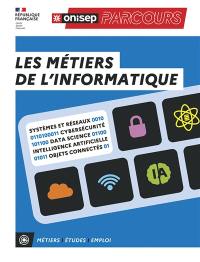 Les métiers de l'informatique : systèmes et réseaux, cybersécurité, data science, intelligence artificielle, objets connectés : métiers, études, emploi