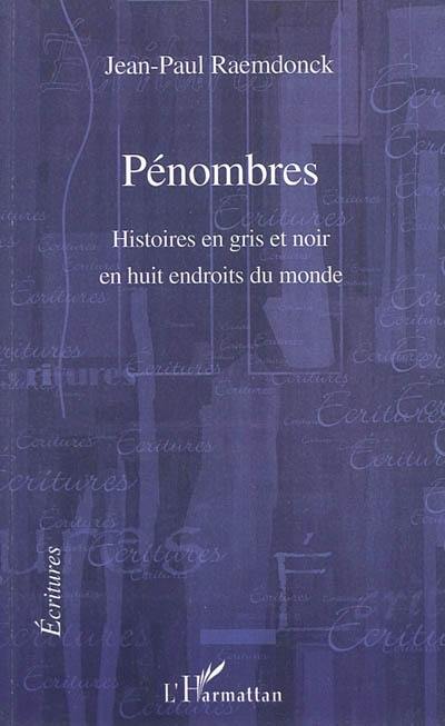 Pénombres : histoires en gris et noir en huit endroits du monde