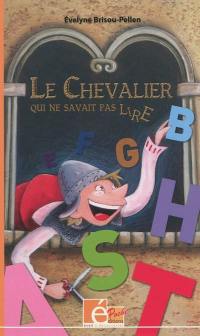 Le chevalier qui ne savait pas lire : et autres contes de chevaliers