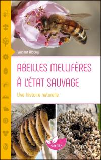 Abeilles mellifères à l'état sauvage : une histoire naturelle