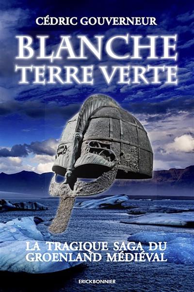 Blanche, terre verte : la tragique saga du Groenland médiéval