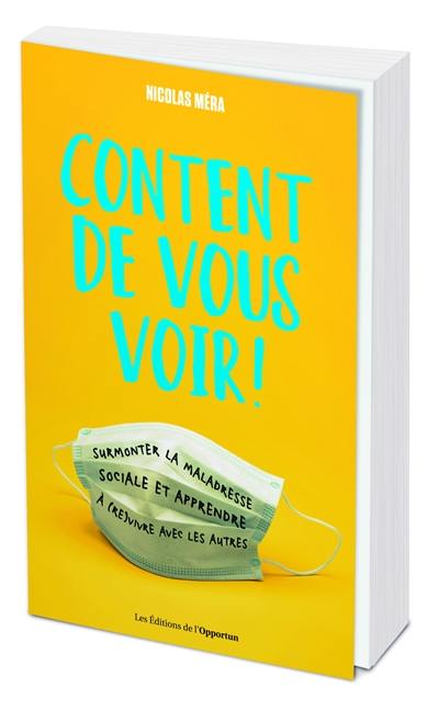 Content de vous voir ! : surmonter la maladresse sociale et apprendre à (re)vivre avec les autres