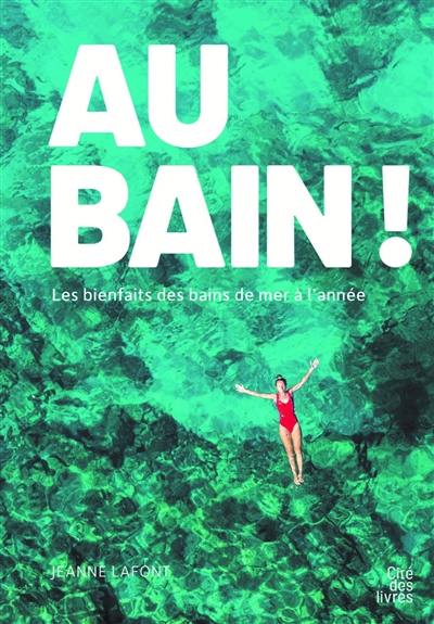 Au bain ! : les bienfaits des bains de mer à l'année