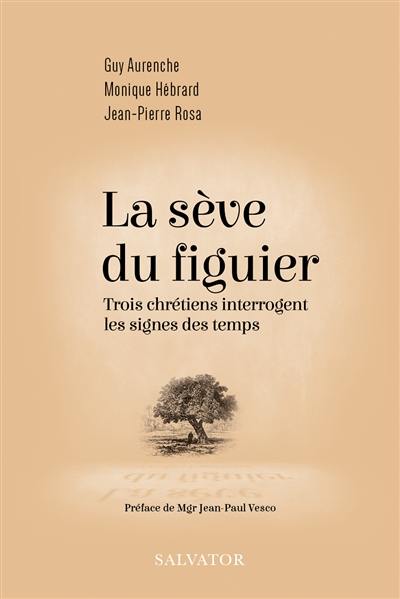 La sève du figuier : trois chrétiens interrogent les signes des temps