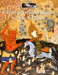 L'étrange et le merveilleux en terres d'Islam : catalogue d'exposition, Paris, Musée du Louvre, 23 avr.-23 juil. 2001