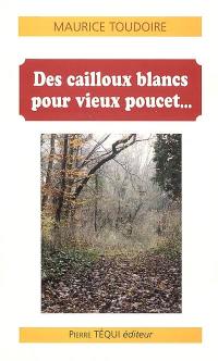 Des cailloux blancs pour vieux Poucet...