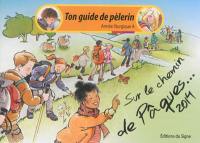 Ton guide de pèlerin, année liturgique A : sur le chemin de Pâques... 2014