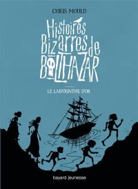 Histoires bizarres de Balthazar. Vol. 6. Le labyrinthe d'or