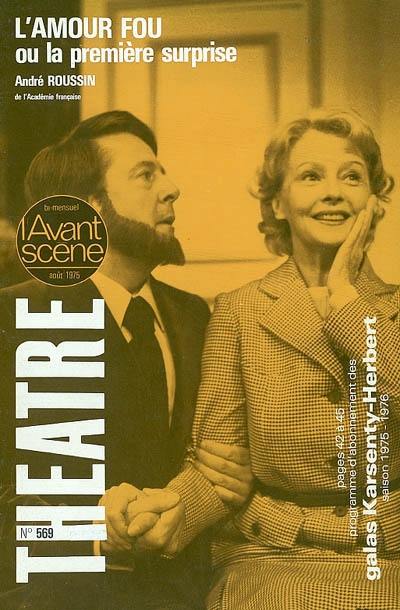 Avant-scène théâtre (L'), n° 569. L'amour fou ou la première surprise