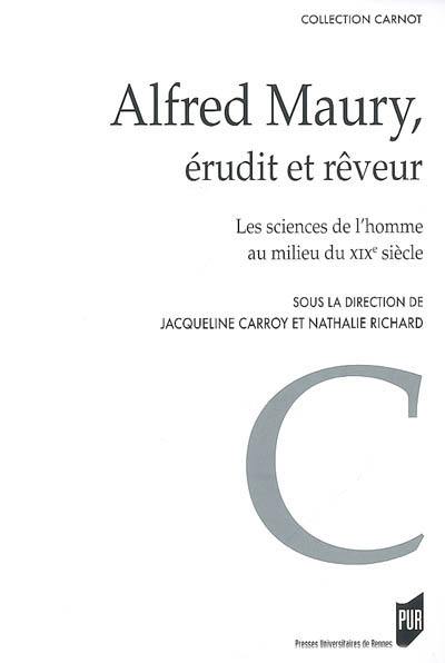 Alfred Maury, érudit et rêveur : les sciences de l'homme au milieu du XIXe siècle