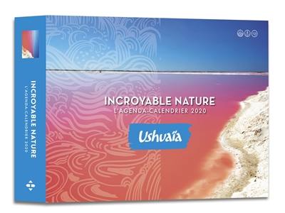 Incroyable nature : Ushuaïa : l'agenda-calendrier 2020