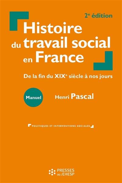 Histoire du travail social en France : de la fin du XIXe siècle à nos jours : manuel