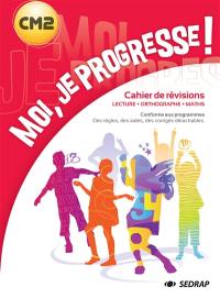 Moi, je progresse ! CM2 : cahier de révisions : lecture, orthographe, maths