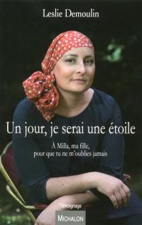 Un jour, je serai une étoile : à Milla, ma fille, pour que tu ne m'oublies jamais