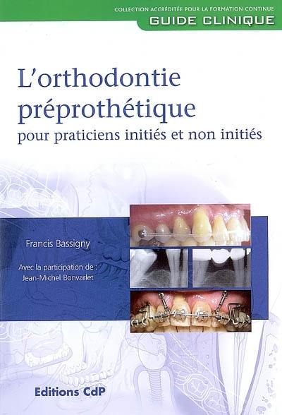 L'orthodontie préprothétique pour praticiens initiés et non initiés