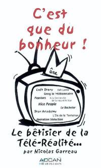 C'est que du bonheur ! : le bêtisier de la télé-réalité