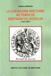 La chevalerie bretonne au temps de Bertrand du Guesclin : 1341-1381