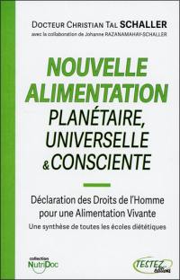 Nouvelle alimentation planétaire, universelle & consciente : déclaration des droits de l'homme à une alimentation vivante : une synthèse de toutes les écoles diététiques