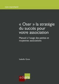 Oser la stratégie du succès pour votre association : manuel à l'usage des petites et moyennes associations