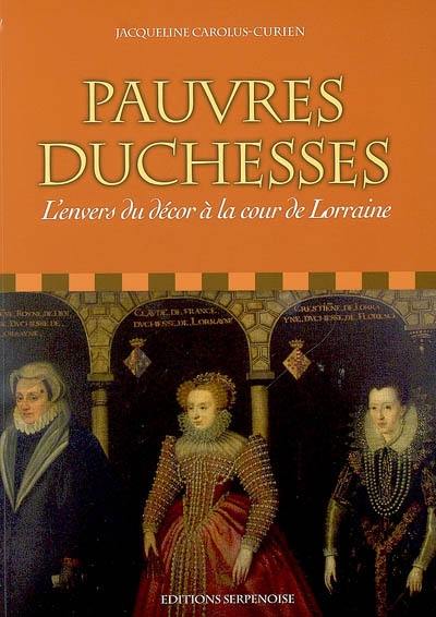 Pauvres duchesses : l'envers du décor à la cour de Lorraine