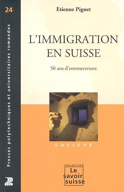 L'immigration en Suisse : cinquante ans d'entrouverture