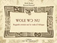 Wole wc nu : regards croisés sur le vodu d'Afrique