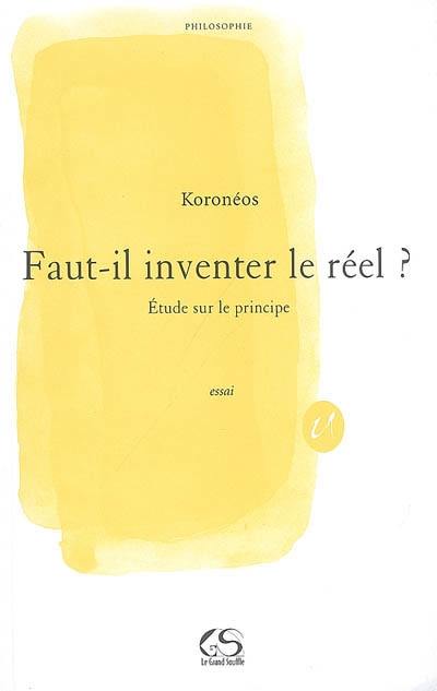 Ontologie. Vol. 3. Faut-il inventer le réel ? : étude sur le principe