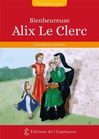 Bienheureuse Alix Le Clerc : 1576-1622