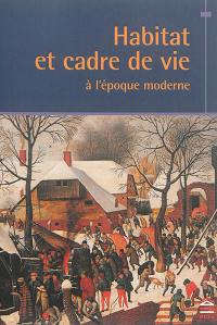 Habitat et cadre de vie à l'époque moderne