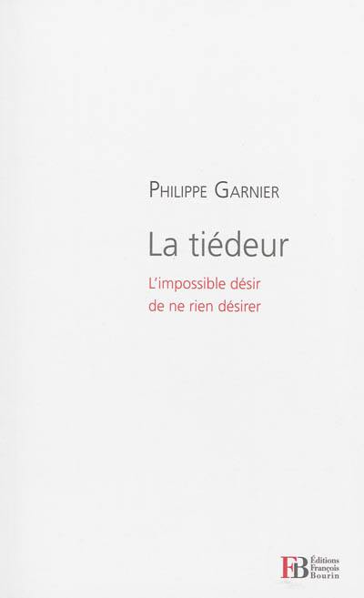 La tiédeur : l'impossible désir de ne rien désirer