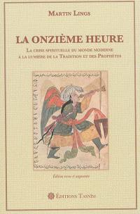 La onzième heure : la crise spiriuelle du monde moderne à la lumière de la tradition et des prophètes