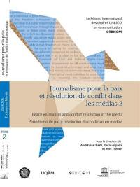 Journalisme pour la paix et résolution de conflit dans les médias. Vol. 2. Peace journalism and conflict resolution in the media. Vol. 2. Periodismo de paz y resolucion de conflictos en medios. Vol. 2