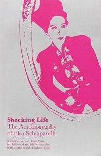 Shocking Life The Autobiography of Elsa Schiaparelli