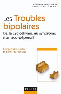 Les troubles bipolaires : de la cyclothymie au syndrome maniaco-dépressif : comprendre, traiter, prévenir les rechutes