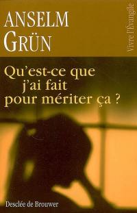 Qu'est-ce que j'ai fait pour mériter ça ? : l'insondable justice de Dieu