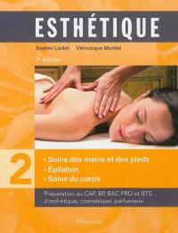 Esthétique : préparation au CAP, BP, bac professionnel et BTS. Vol. 2. Soins des mains et des pieds, épilation, soins du corps