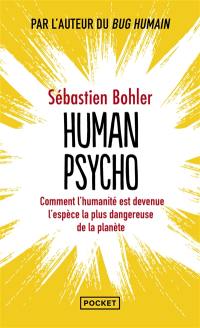 Human psycho : comment l'humanité est devenue l'espèce la plus dangereuse de la planète