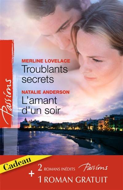 Troublants secrets. L'amant d'un soir. La passion en héritage