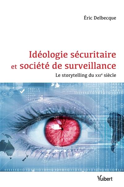 Idéologie sécuritaire et société de surveillance : le storytelling du XXIe siècle