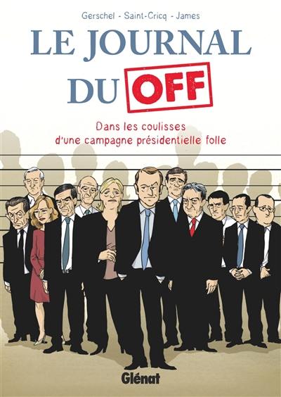 Le journal du off : dans les coulisses d'une campagne présidentielle folle