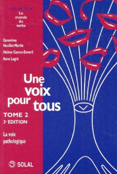 Une voix pour tous. Vol. 2. La voix pathologique