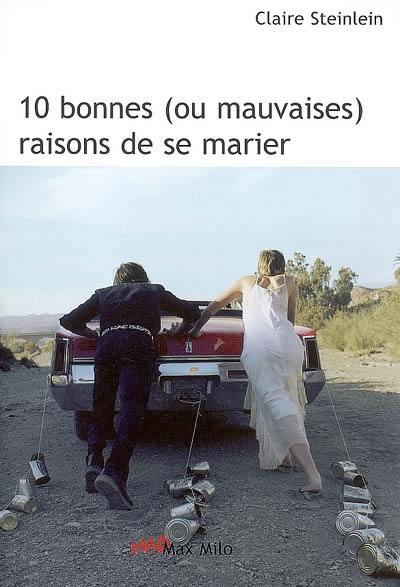 10 bonnes (ou mauvaises) raisons de se marier