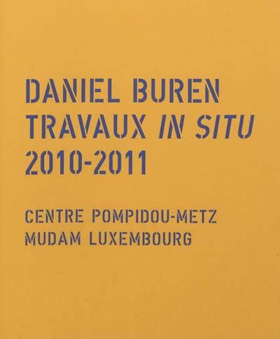 Daniel Buren : travaux in situ, 2010-2011 : exposition Architecture, contre-architecture, transposition, travail in situ, Mudam Luxembourg, 9 octobre 2010-22 mai 2011, exposition Échos, travaux in situ, Centre Pompidou-Metz, 8 mai-9 septembre 2011, exposition Écho d'échos, vues plongeantes, travail in situ, Centre-Pompidou-Metz, 30 septembre 2011-5 mars 2012