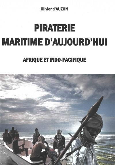 Piraterie maritime d'aujourd'hui : Afrique et Indo-Pacifique