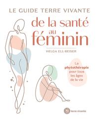 Le guide Terre vivante de la santé au féminin : la phytothérapie pour tous les âges de la vie